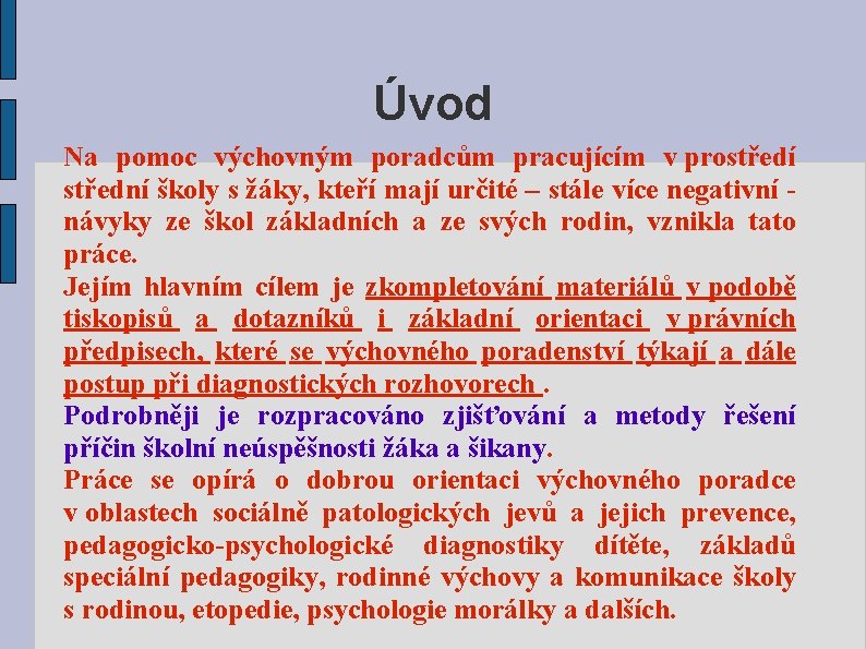 Úvod Na pomoc výchovným poradcům pracujícím v prostředí střední školy s žáky, kteří mají