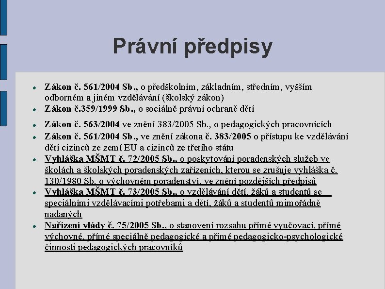 Právní předpisy Zákon č. 561/2004 Sb. , o předškolním, základním, středním, vyšším odborném a