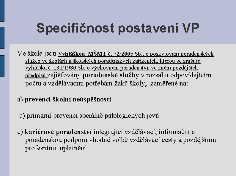 Specifičnost postavení VP Ve škole jsou Vyhláškou MŠMT č. 72/2005 Sb. , o poskytování