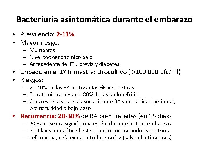 Bacteriuria asintomática durante el embarazo • Prevalencia: 2 -11%. • Mayor riesgo: – Multíparas
