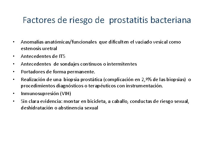 Factores de riesgo de prostatitis bacteriana • • Anomalías anatómicas/funcionales que dificulten el vaciado