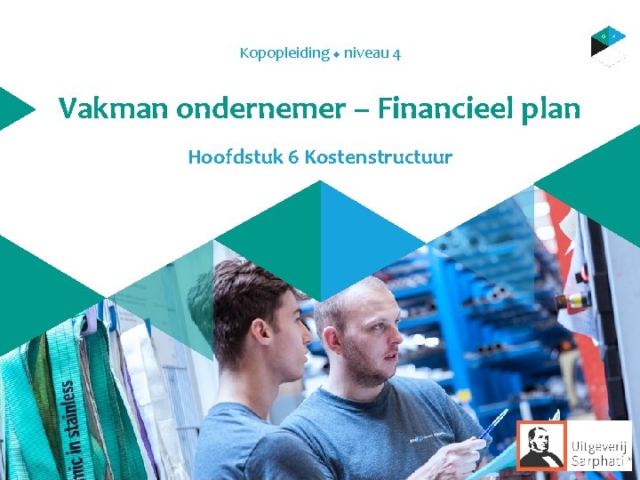 Kopopleiding u niveau 4 Vakman ondernemer – Financieel plan Hoofdstuk 6 Kostenstructuur 