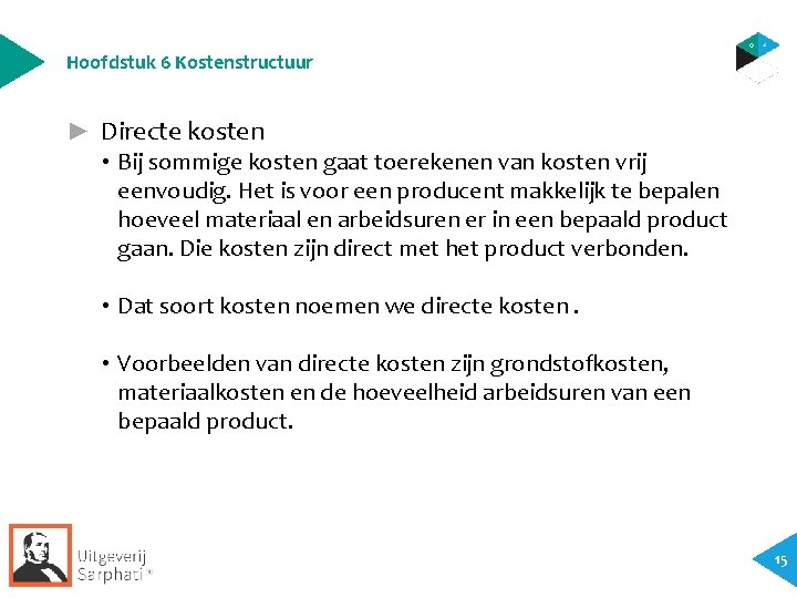 Hoofdstuk 6 Kostenstructuur ► Directe kosten • Bij sommige kosten gaat toerekenen van kosten