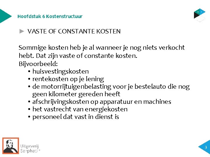 Hoofdstuk 6 Kostenstructuur ► VASTE OF CONSTANTE KOSTEN Sommige kosten heb je al wanneer