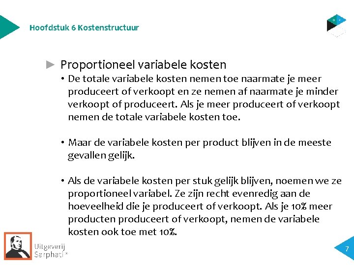 Hoofdstuk 6 Kostenstructuur ► Proportioneel variabele kosten • De totale variabele kosten nemen toe