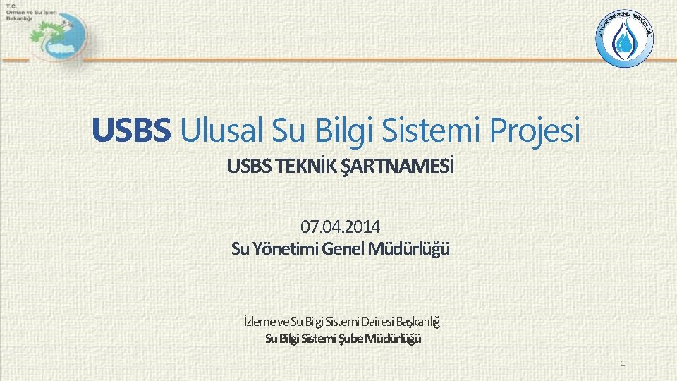 USBS Ulusal Su Bilgi Sistemi Projesi USBS TEKNİK ŞARTNAMESİ 07. 04. 2014 Su Yönetimi