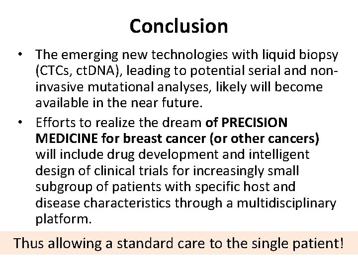 Conclusion • The emerging new technologies with liquid biopsy (CTCs, ct. DNA), leading to