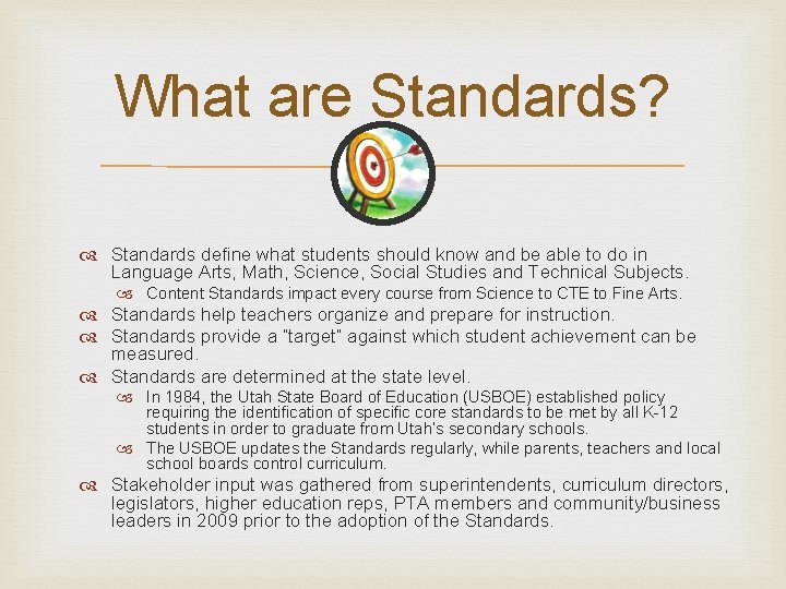 What are Standards? Standards define what students should know and be able to do