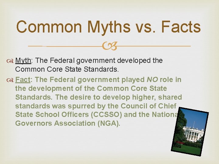 Common Myths vs. Facts Myth: The Federal government developed the Common Core State Standards.