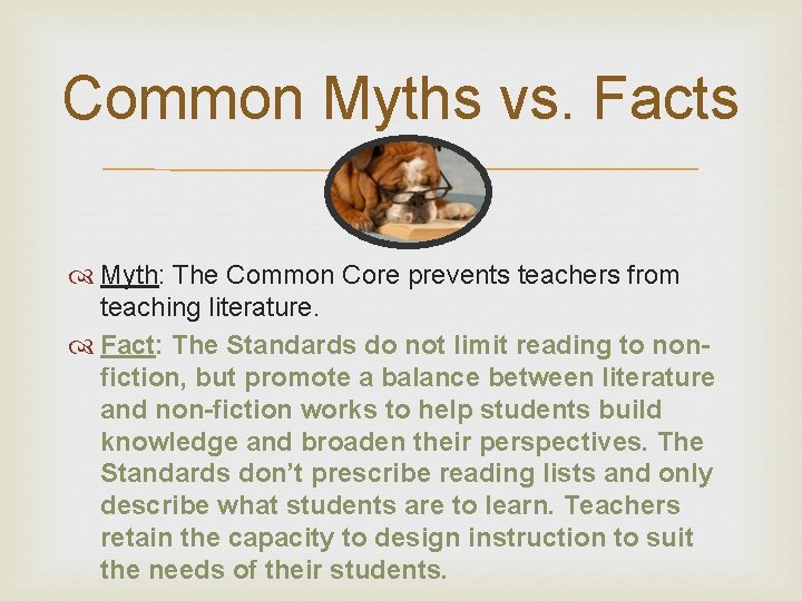 Common Myths vs. Facts Myth: The Common Core prevents teachers from teaching literature. Fact: