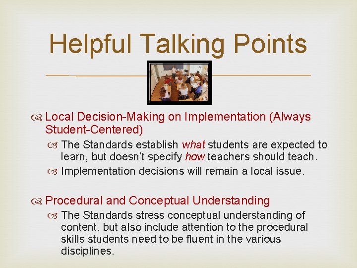 Helpful Talking Points Local Decision-Making on Implementation (Always Student-Centered) The Standards establish what students