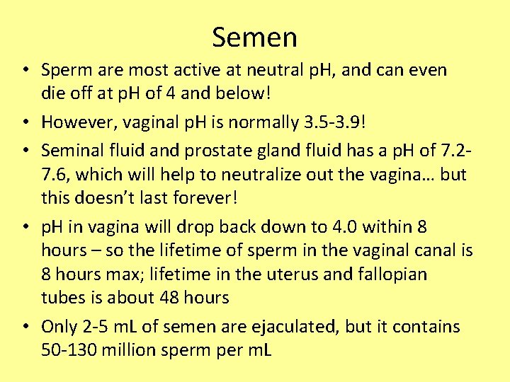 Semen • Sperm are most active at neutral p. H, and can even die