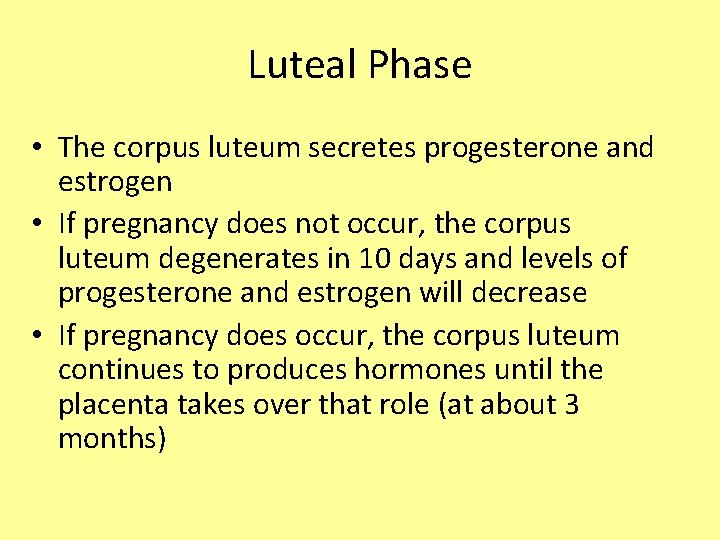 Luteal Phase • The corpus luteum secretes progesterone and estrogen • If pregnancy does