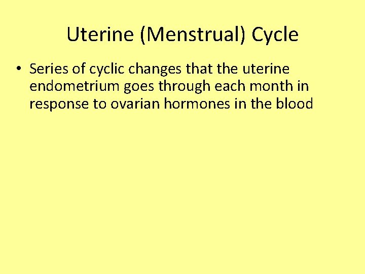 Uterine (Menstrual) Cycle • Series of cyclic changes that the uterine endometrium goes through