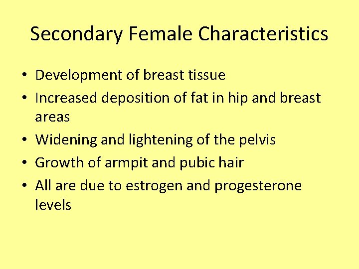 Secondary Female Characteristics • Development of breast tissue • Increased deposition of fat in