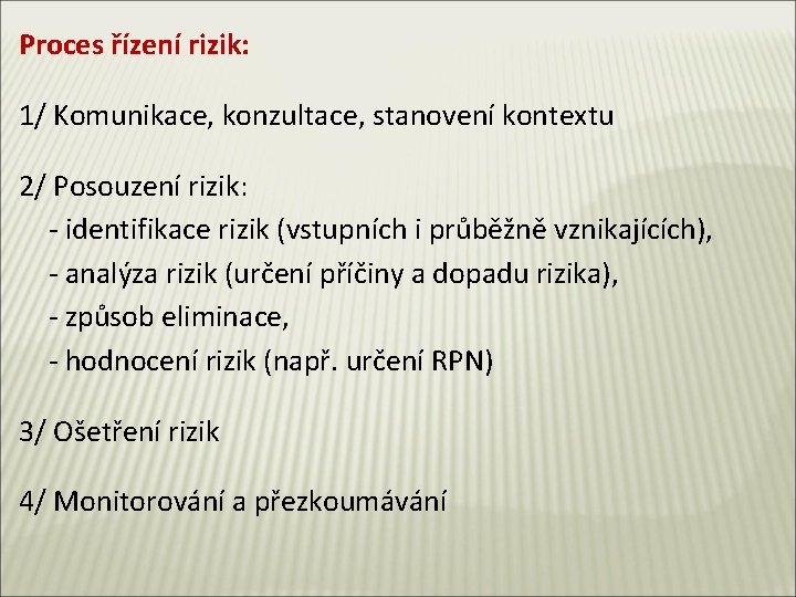 Proces řízení rizik: 1/ Komunikace, konzultace, stanovení kontextu 2/ Posouzení rizik: - identifikace rizik