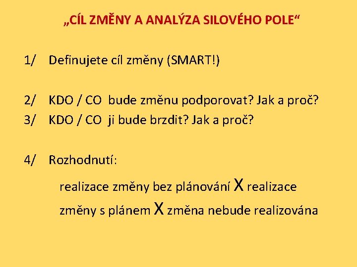 „CÍL ZMĚNY A ANALÝZA SILOVÉHO POLE“ 1/ Definujete cíl změny (SMART!) 2/ KDO /