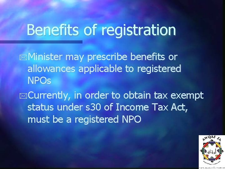 Benefits of registration Minister may prescribe benefits or allowances applicable to registered NPOs Currently,