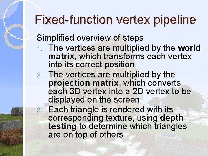 Fixed-function vertex pipeline Simplified overview of steps 1. The vertices are multiplied by the Fixed-function vertex pipeline Simplified overview of steps 1. The vertices are multiplied by the