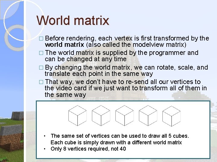 World matrix � Before rendering, each vertex is first transformed by the world matrix World matrix � Before rendering, each vertex is first transformed by the world matrix