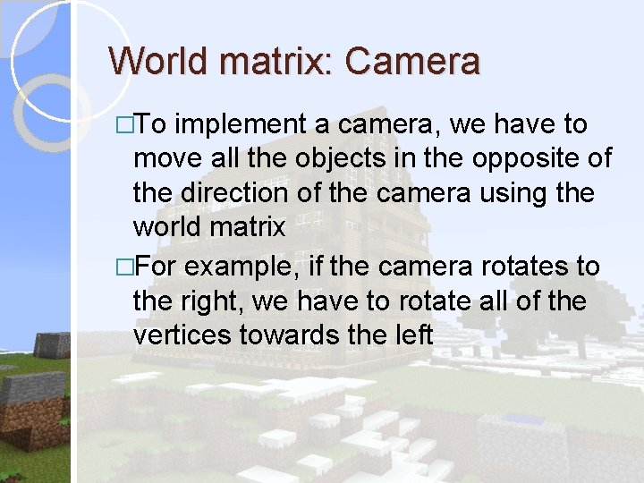 World matrix: Camera �To implement a camera, we have to move all the objects World matrix: Camera �To implement a camera, we have to move all the objects