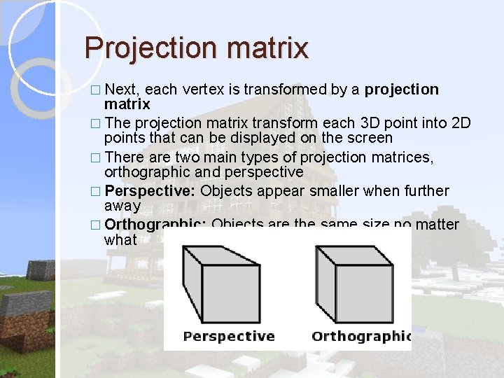 Projection matrix � Next, each vertex is transformed by a projection matrix � The Projection matrix � Next, each vertex is transformed by a projection matrix � The