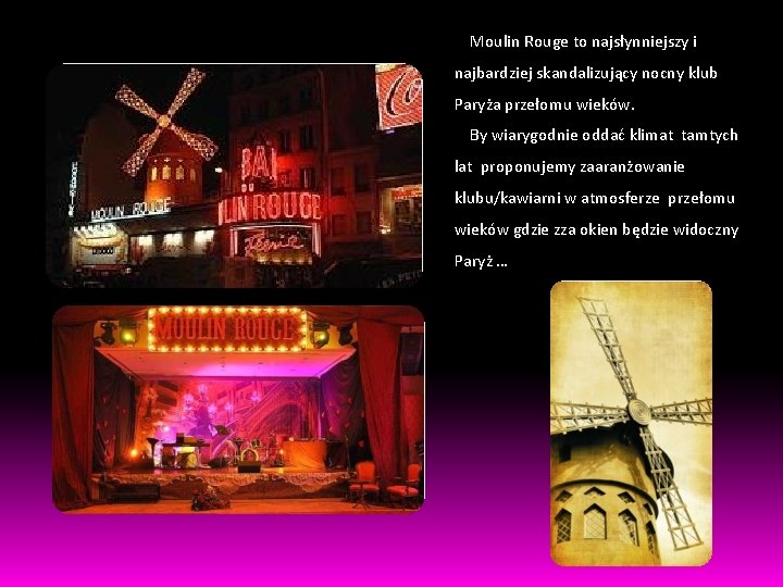 Moulin Rouge to najsłynniejszy i najbardziej skandalizujący nocny klub Paryża przełomu wieków. By wiarygodnie