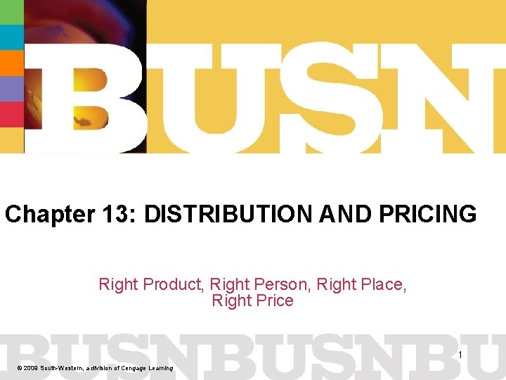 Chapter 13: DISTRIBUTION AND PRICING Right Product, Right Person, Right Place, Right Price 1
