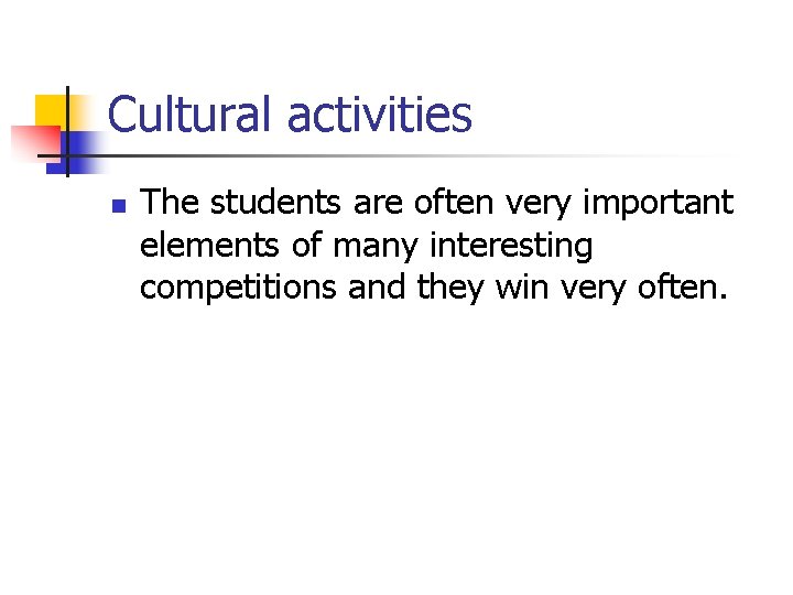 Cultural activities n The students are often very important elements of many interesting competitions