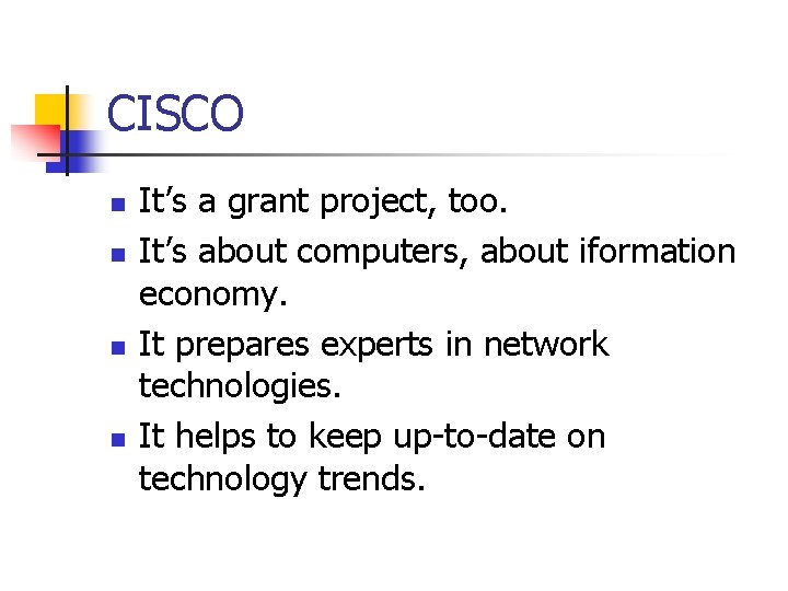 CISCO n n It’s a grant project, too. It’s about computers, about iformation economy.