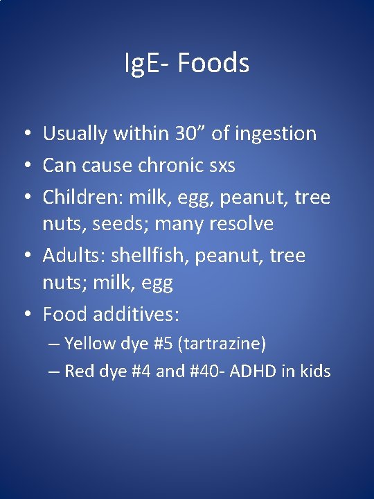 Ig. E- Foods • Usually within 30” of ingestion • Can cause chronic sxs