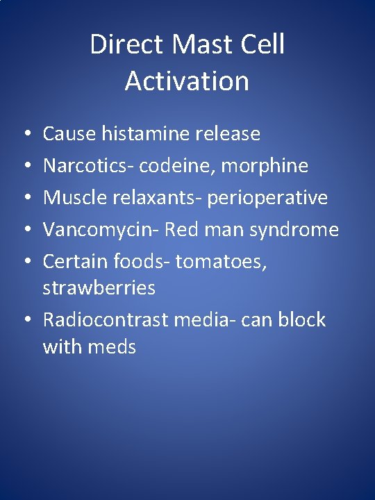 Direct Mast Cell Activation Cause histamine release Narcotics- codeine, morphine Muscle relaxants- perioperative Vancomycin-