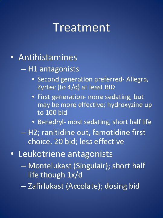 Treatment • Antihistamines – H 1 antagonists • Second generation preferred- Allegra, Zyrtec (to