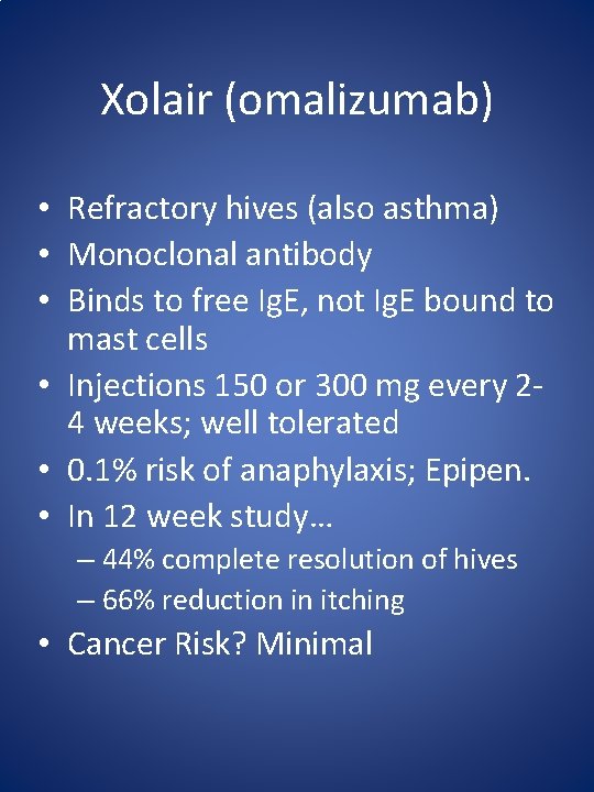 Xolair (omalizumab) • Refractory hives (also asthma) • Monoclonal antibody • Binds to free