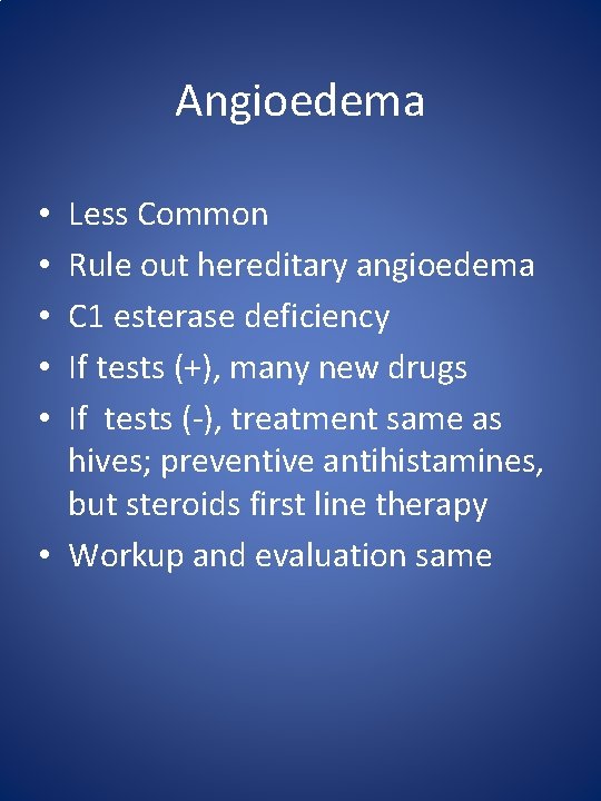 Angioedema Less Common Rule out hereditary angioedema C 1 esterase deficiency If tests (+),