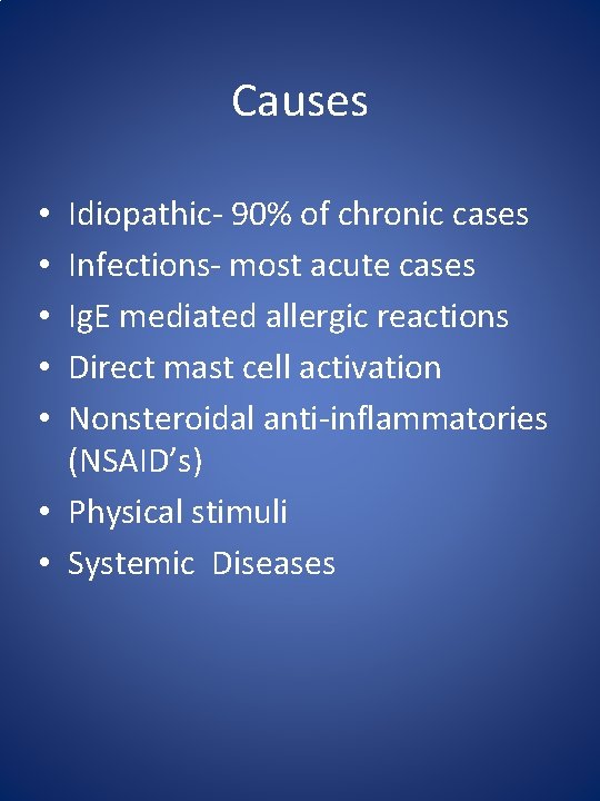 Causes Idiopathic- 90% of chronic cases Infections- most acute cases Ig. E mediated allergic