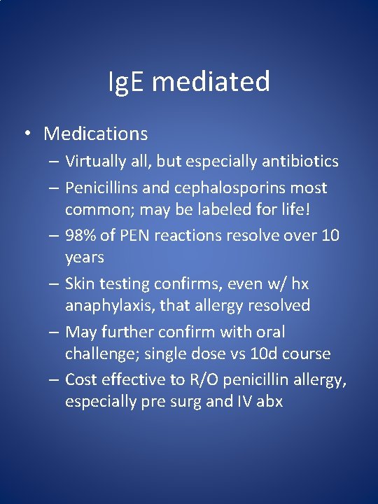 Ig. E mediated • Medications – Virtually all, but especially antibiotics – Penicillins and