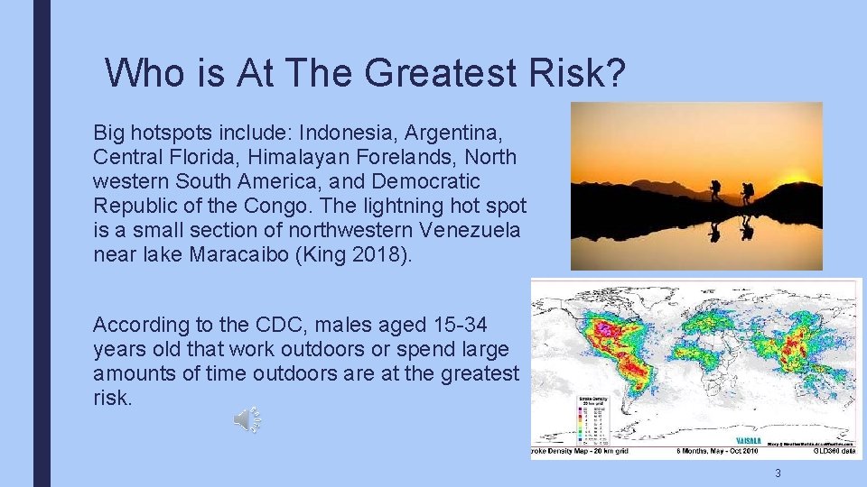 Who is At The Greatest Risk? Big hotspots include: Indonesia, Argentina, Central Florida, Himalayan