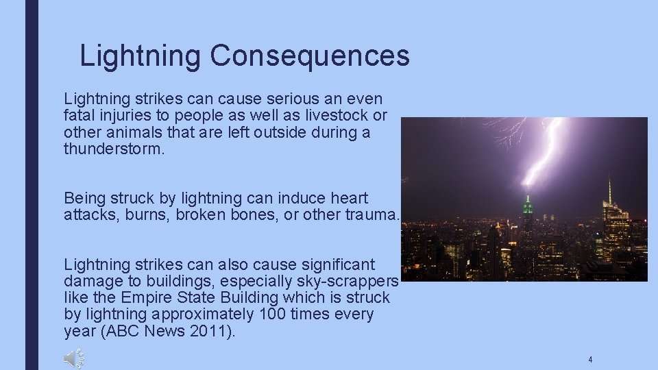 Lightning Consequences Lightning strikes can cause serious an even fatal injuries to people as