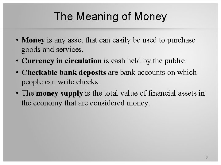 The Meaning of Money • Money is any asset that can easily be used