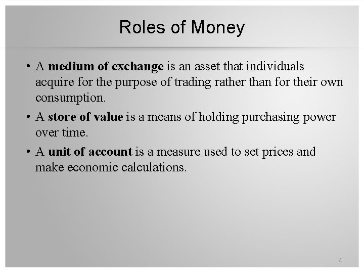 Roles of Money • A medium of exchange is an asset that individuals acquire
