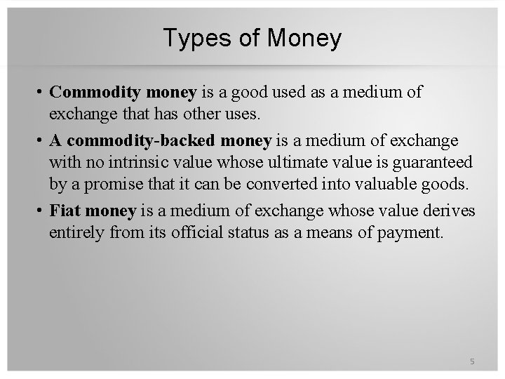 Types of Money • Commodity money is a good used as a medium of