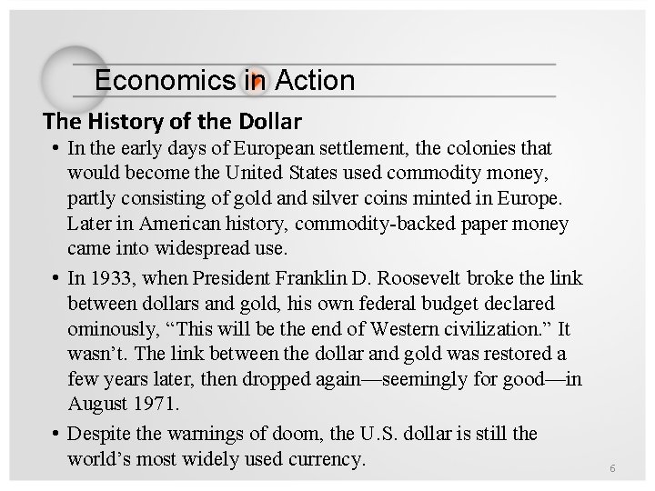 Economics in Action The History of the Dollar • In the early days of