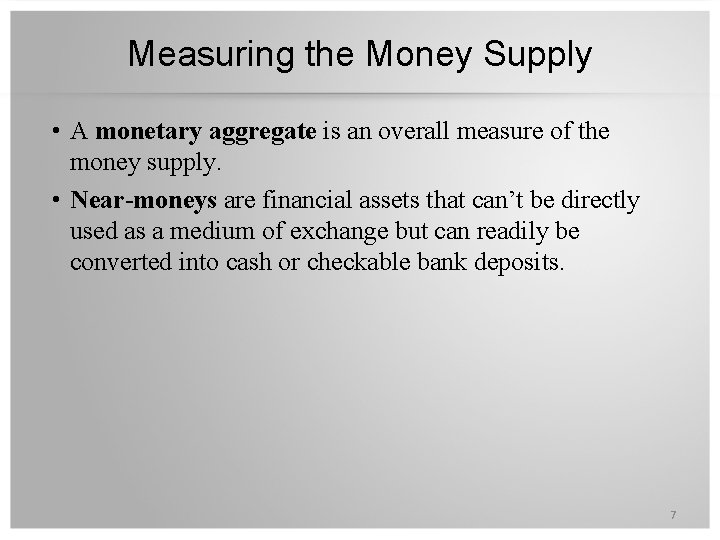 Measuring the Money Supply • A monetary aggregate is an overall measure of the