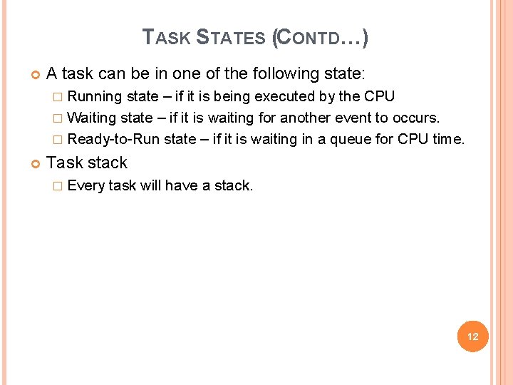 TASK STATES (CONTD…) A task can be in one of the following state: �