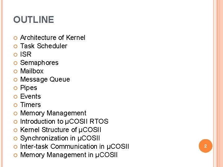 OUTLINE Architecture of Kernel Task Scheduler ISR Semaphores Mailbox Message Queue Pipes Events Timers