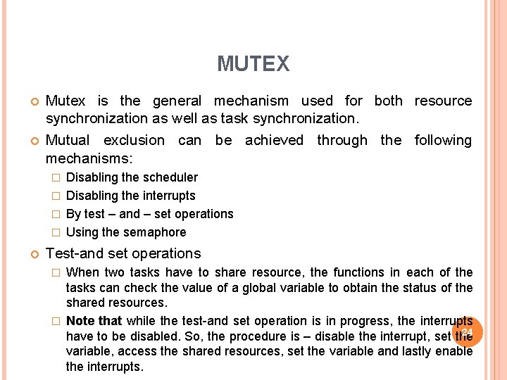 MUTEX Mutex is the general mechanism used for both resource synchronization as well as