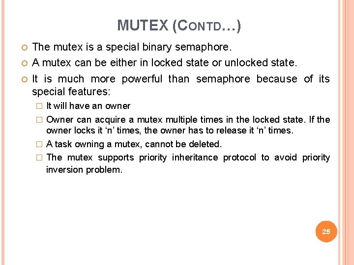 MUTEX (CONTD…) The mutex is a special binary semaphore. A mutex can be either