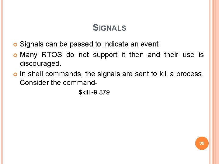 SIGNALS Signals can be passed to indicate an event Many RTOS do not support