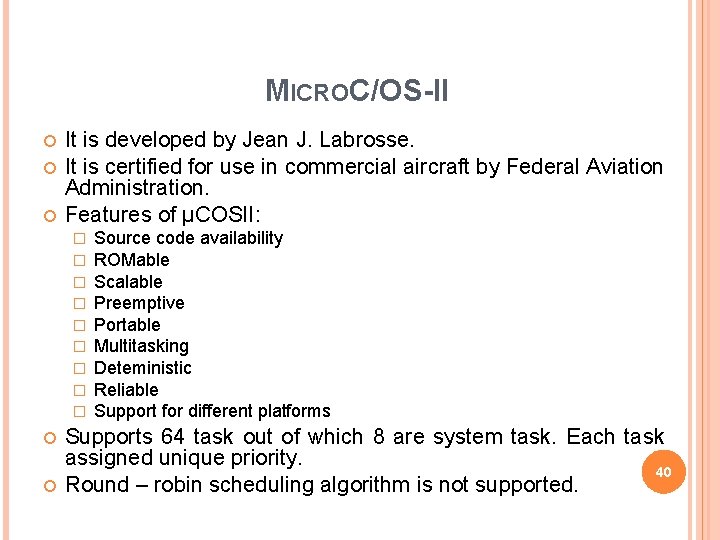 MICROC/OS-II It is developed by Jean J. Labrosse. It is certified for use in